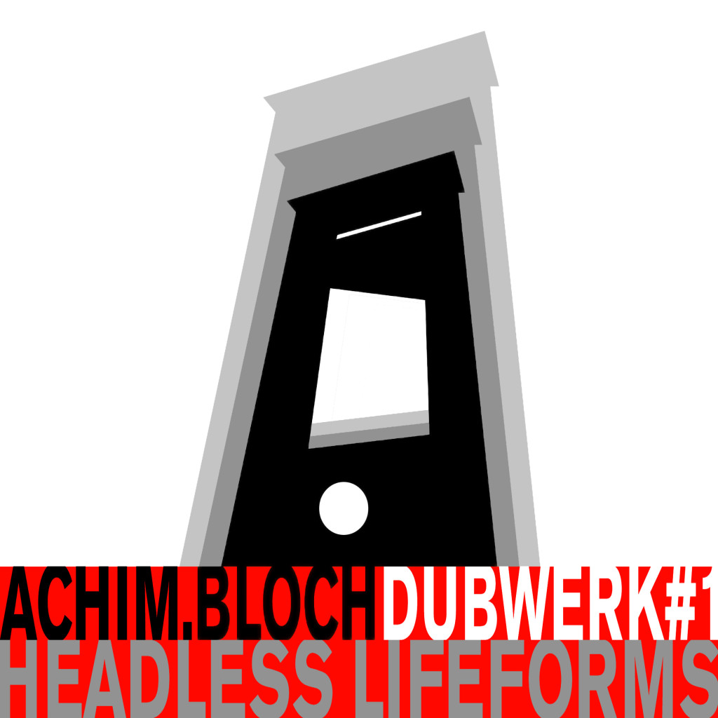 Dubwerk#1 Headless Lifeforms - achim.bloch