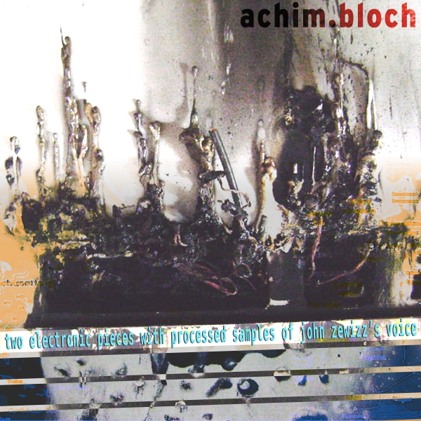 achim.bloch - Two Electronic Pieces With Processed Samples Of John Zewizz's Voice