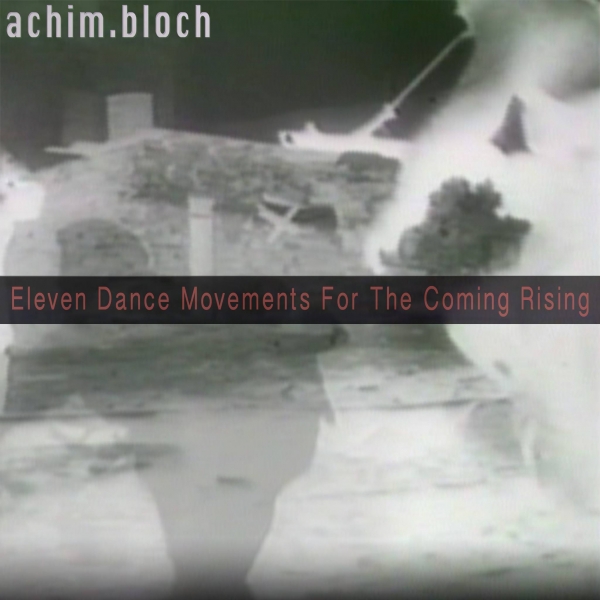 Eleven Dance Movements For The Coming Rising - Achim Bloch